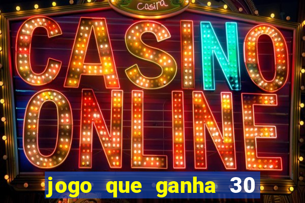 jogo que ganha 30 reais no cadastro