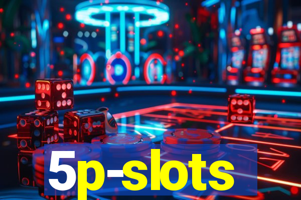 5p-slots