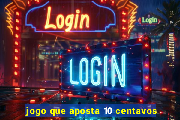 jogo que aposta 10 centavos