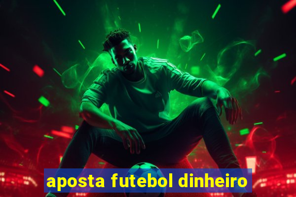 aposta futebol dinheiro