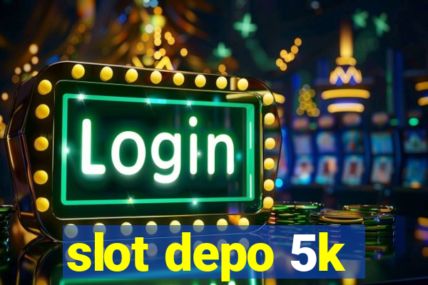 slot depo 5k