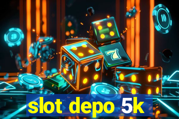 slot depo 5k