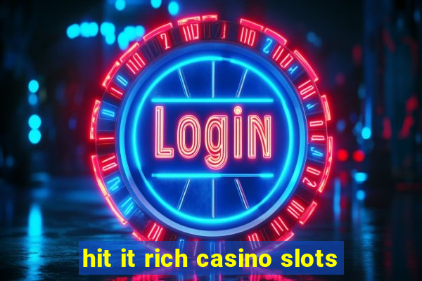 hit it rich casino slots