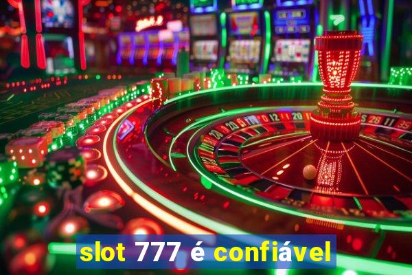 slot 777 é confiável