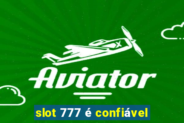 slot 777 é confiável