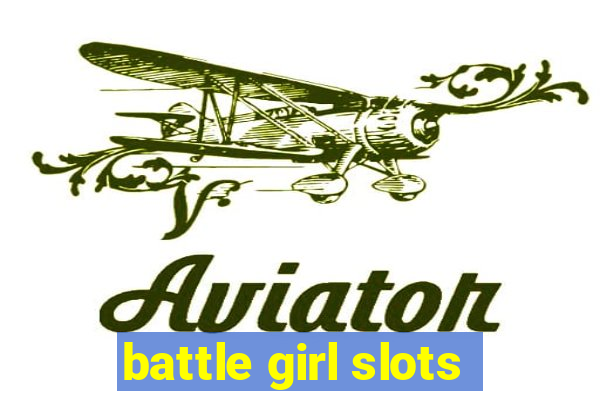 battle girl slots