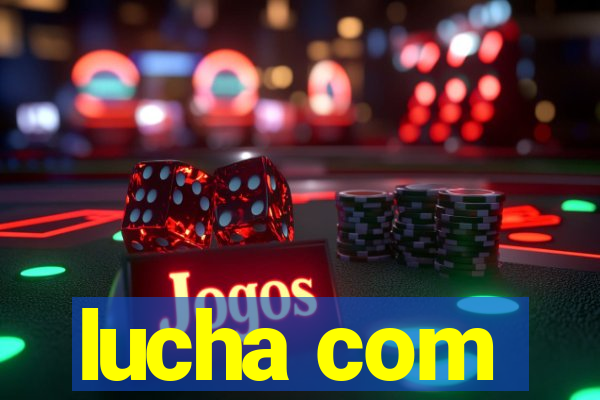 lucha com