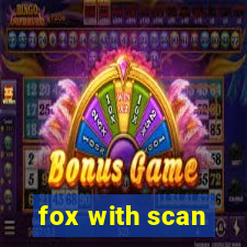 fox with scan