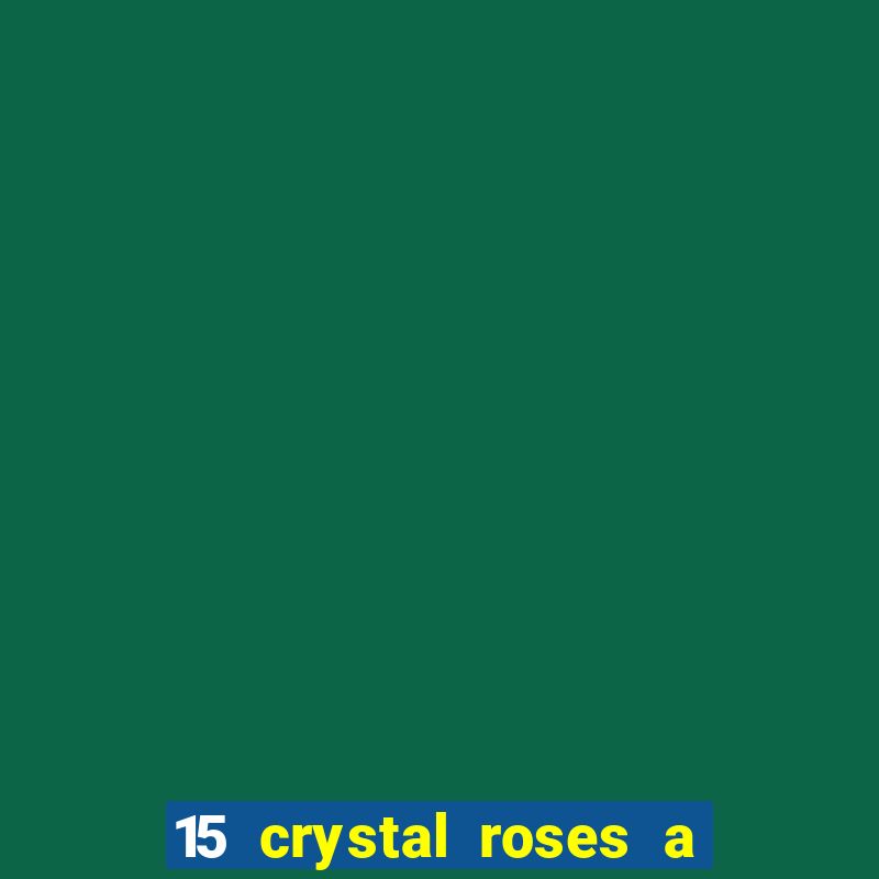 15 crystal roses a tale of love slot free play