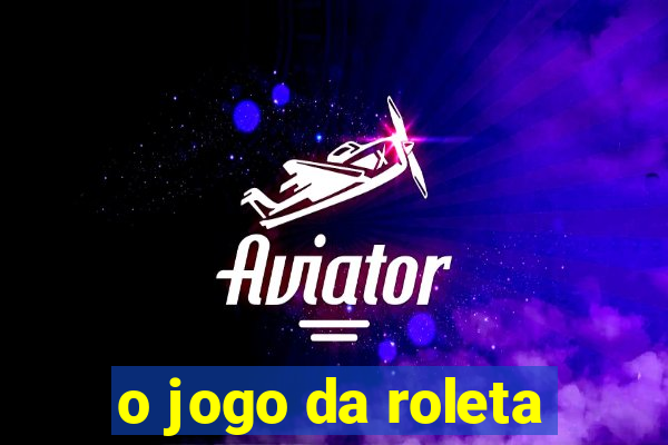 o jogo da roleta