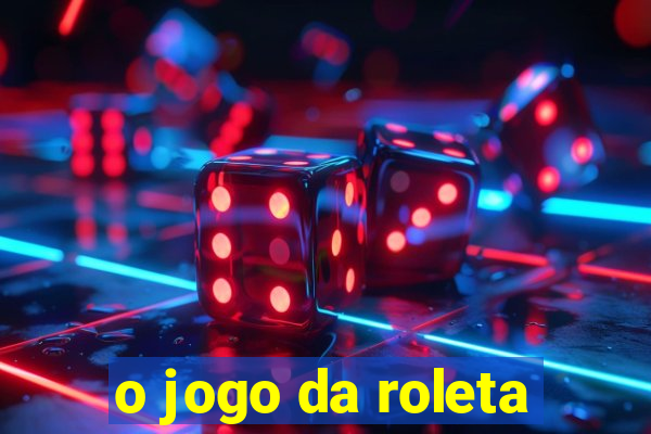 o jogo da roleta