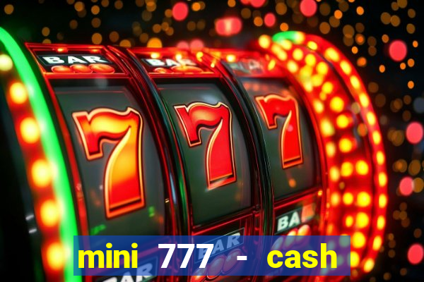 mini 777 - cash slot machine