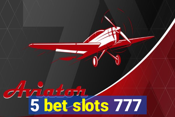 5 bet slots 777