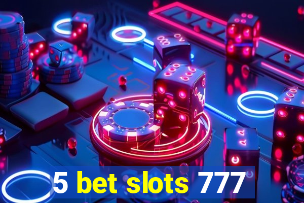 5 bet slots 777