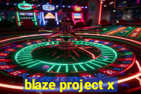 blaze project x