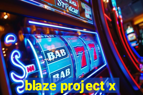 blaze project x