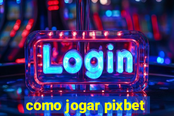 como jogar pixbet