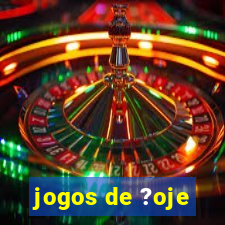 jogos de ?oje