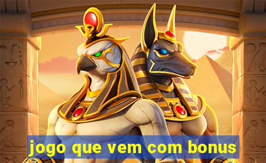 jogo que vem com bonus