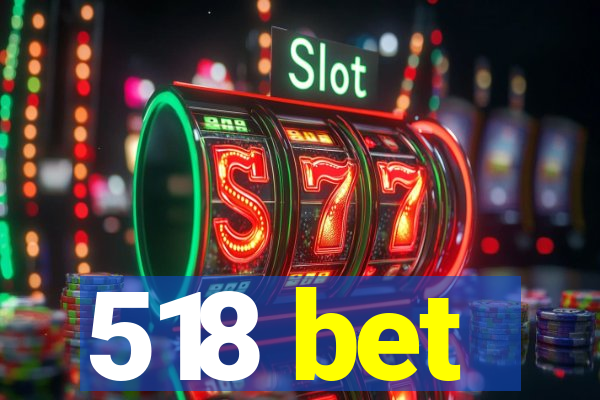 518 bet