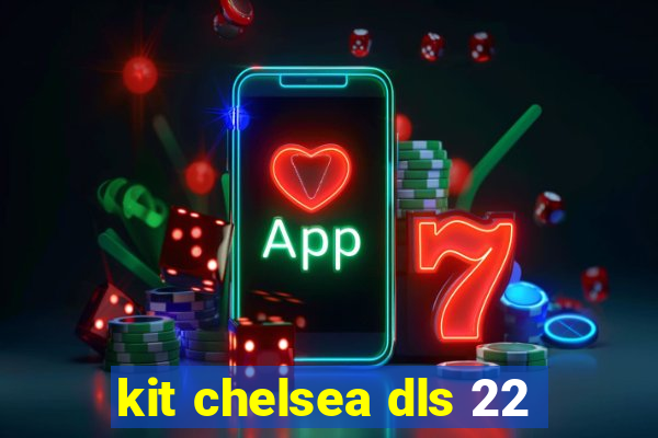 kit chelsea dls 22