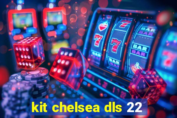 kit chelsea dls 22