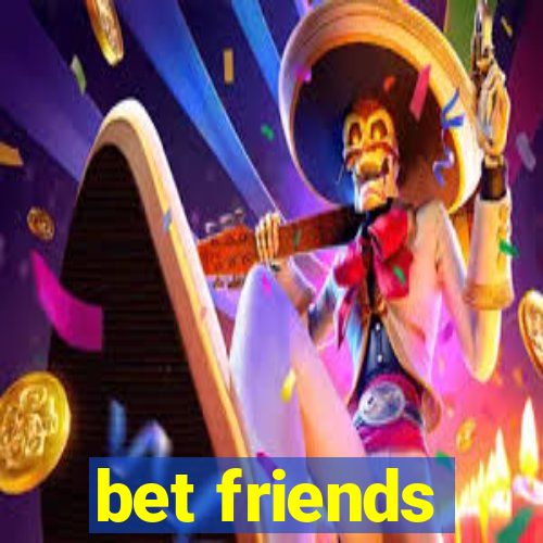 bet friends