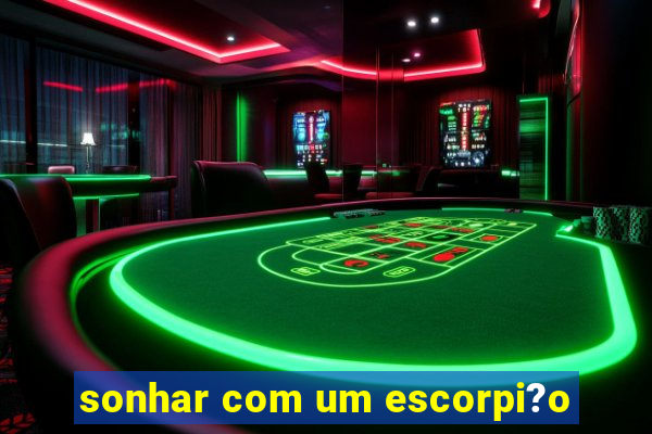 sonhar com um escorpi?o