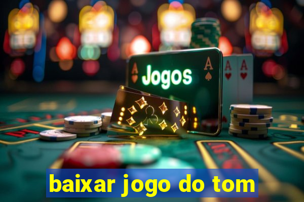 baixar jogo do tom