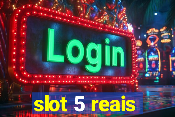 slot 5 reais