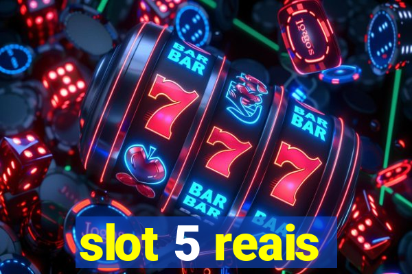 slot 5 reais