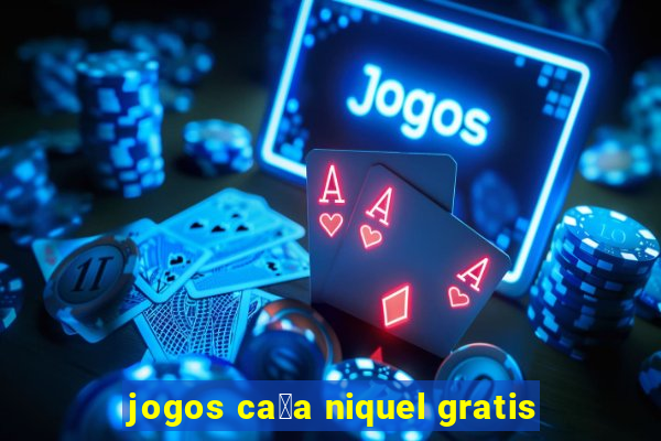 jogos ca莽a niquel gratis