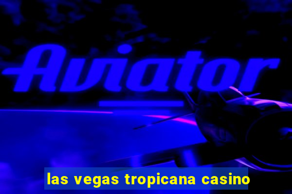 las vegas tropicana casino