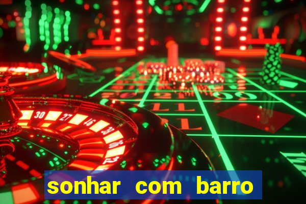 sonhar com barro no jogo do bicho