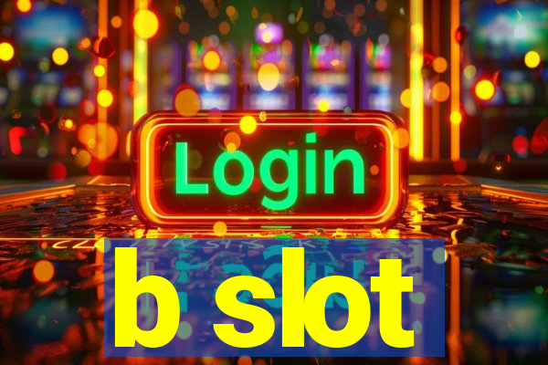 b slot