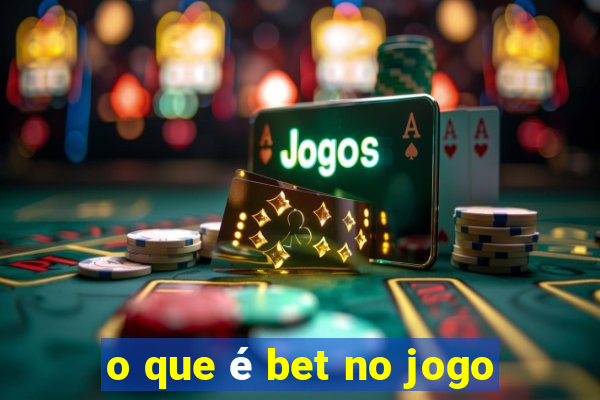 o que é bet no jogo