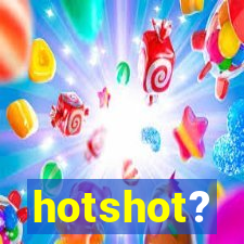 hotshot?