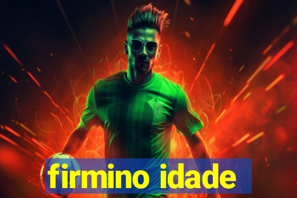 firmino idade