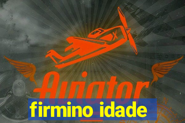 firmino idade