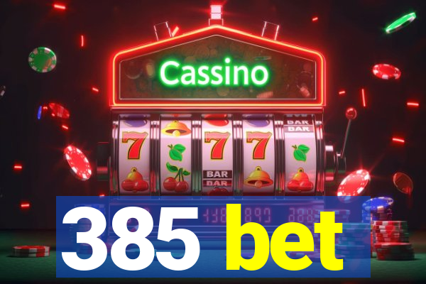 385 bet