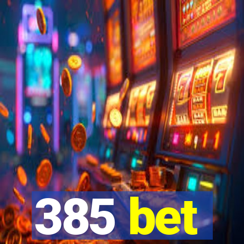 385 bet