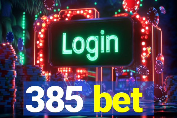 385 bet