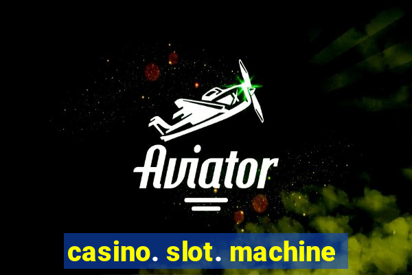 casino. slot. machine