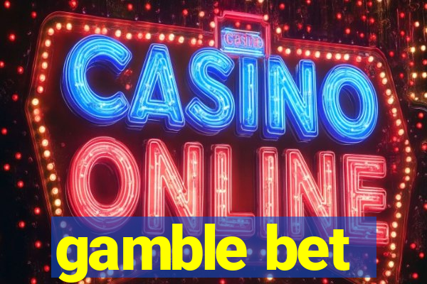 gamble bet