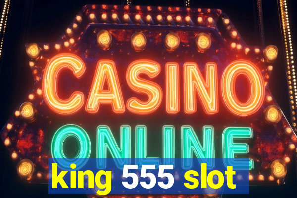 king 555 slot