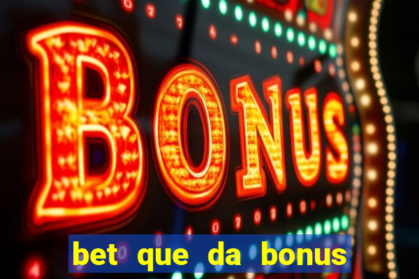 bet que da bonus no cadastro sem deposito