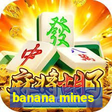 banana mines