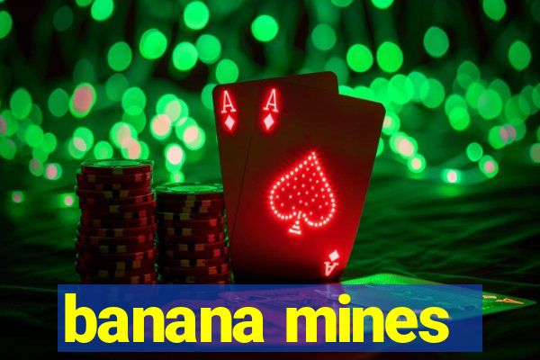 banana mines