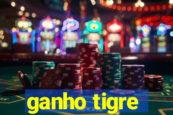 ganho tigre