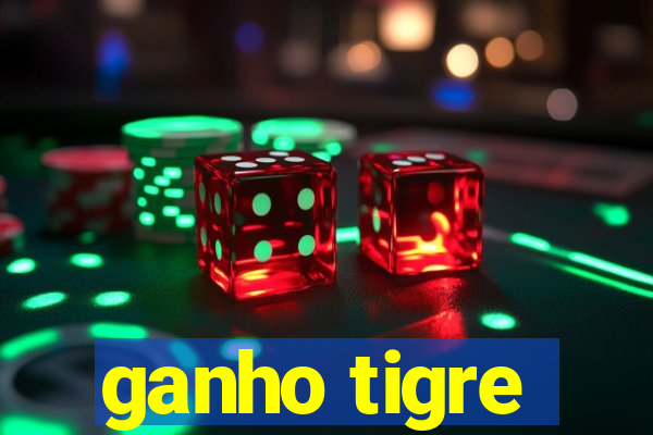 ganho tigre